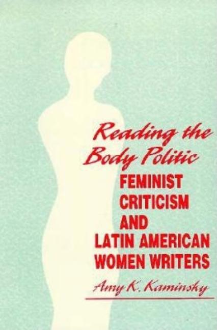 Reading the Body Politic: Feminist Criticism and Latin American Women Writers - Ingram