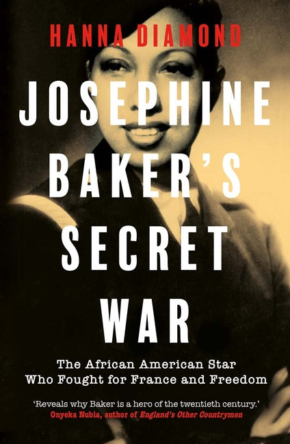 Josephine Baker's Secret War: The African American Star Who Fought for France and Freedom - Ingram