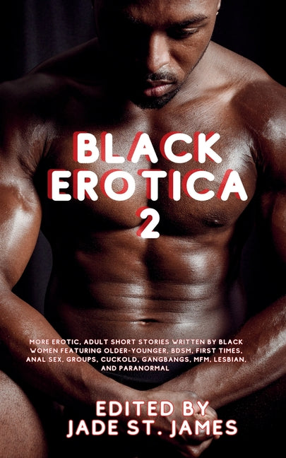 Black Erotica 2: More Erotic, Adult Short Stories Written by Black Women featuring Older-Younger, BDSM, First Times, Anal Sex, Groups, - Ingram