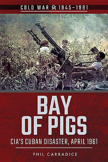 Bay of Pigs: CIA's Cuban Disaster, April 1961 - Ingram