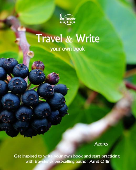 Travel & Write Your Own Book - Azores: Get Inspired to Write Your Own Book and Start Practicing with Traveler & Best-Selling Author Amit Offir - Ingram