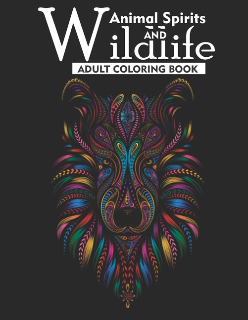 Animal Spirits and Wildlife Adult Coloring Book: An Adult Coloring Book Featuring 35 Beautiful Wildlife Animals For Anti-Stress, Creative Build-Up, Ar - Ingram