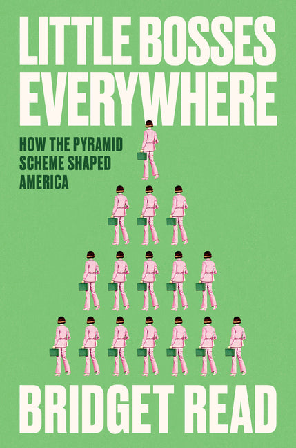 Little Bosses Everywhere: How the Pyramid Scheme Shaped America - Ingram
