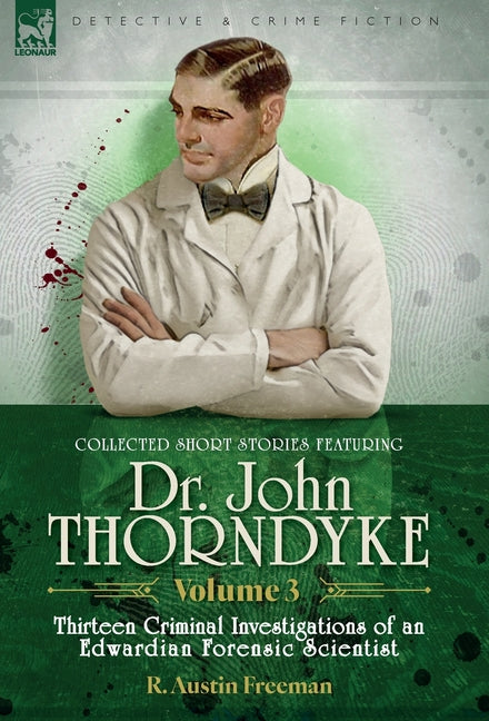 Collected Short Stories Featuring Doctor John Thorndyke Volume 3: Thirteen Criminal Investigations of an Edwardian Forensic Scientist - Ingram