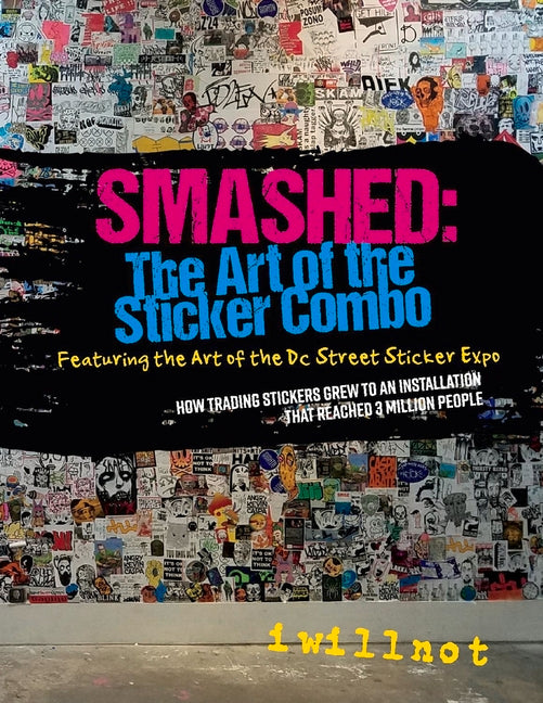 Smashed: The Art of the Sticker Combo: Featuring the Art of the DC Street Sticker Expo Volume 1 - Ingram