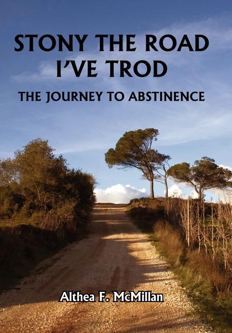 Stony the Road I've Trod: The Journey to Abstinence - Ingram