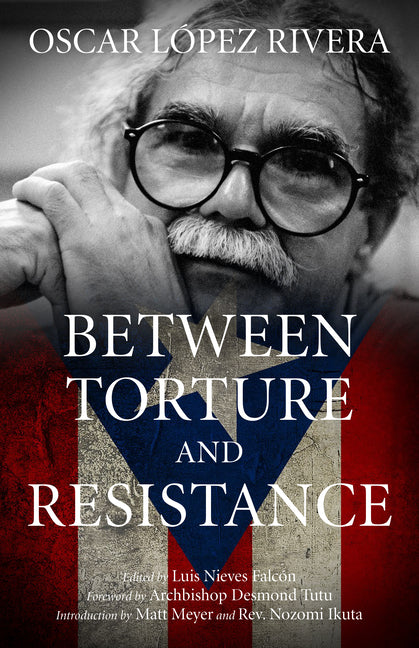 Oscar López Rivera: Between Torture and Resistance - Ingram