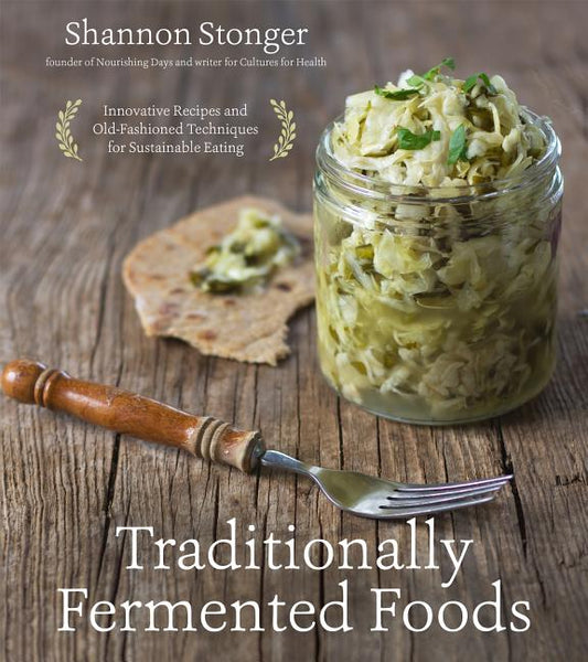 Traditionally Fermented Foods: Innovative Recipes and Old-Fashioned Techniques for Sustainable Eating - Ingram