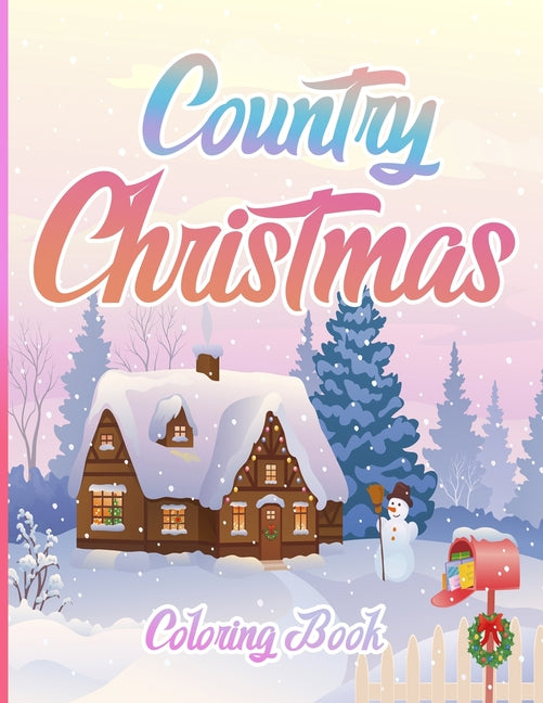 Country Christmas Coloring Book: An Adult Coloring Book Featuring Festive and Beautiful Christmas Scenes in the Country ( Christmas Coloring Book For - Ingram
