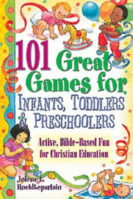 101 Great Games for Infants, Toddlers, & Preschoolers - Ingram