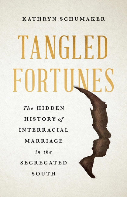 Tangled Fortunes: The Hidden History of Interracial Marriage in the Segregated South - Ingram