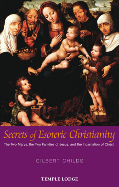 Secrets of Esoteric Christianity: The Two Marys, the Two Families of Jesus, and the Incarnation of Christ - Ingram
