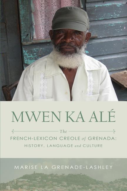 Mwen Ka Alé: The French-lexicon Creole of Grenada: History, Language and Culture - Ingram