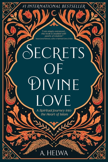 Secrets of Divine Love: A Spiritual Journey into the Heart of Islam - Ingram