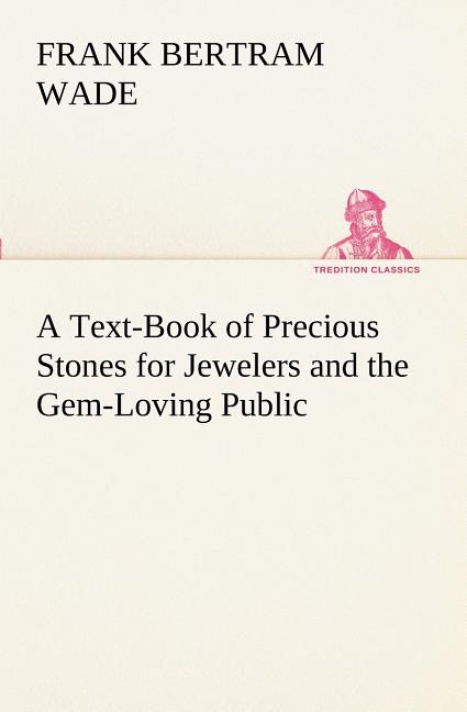 Text-Book of Precious Stones for Jewelers and the Gem-Loving Public - Ingram