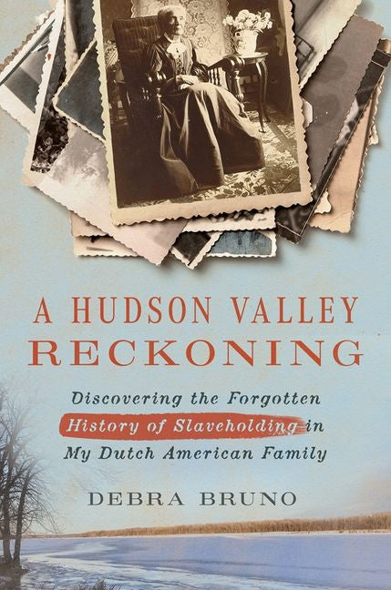 Hudson Valley Reckoning: Discovering the Forgotten History of Slaveholding in My Dutch American Family - Ingram