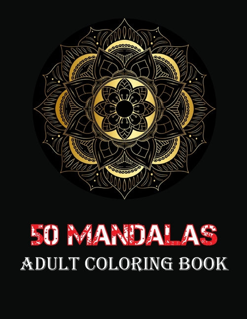 Mandalas Adult Coloring Book: An Adult coloring book featuring 50 of the world most beautiful flower mandalas for stress relief and relaxation (Mand - Ingram