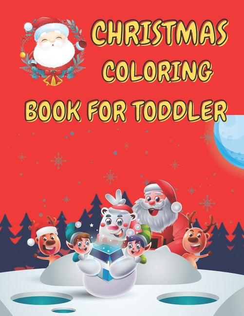 Christmas Coloring Book for Toddler: 86 Beautiful Illustrated Pages to Color featuring Santa Claus, Reindeer, Snowmen, Christmas Gifts and More! - Ingram