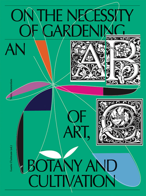 On the Necessity of Gardening: An ABC of Art, Botany and Cultivation - Ingram