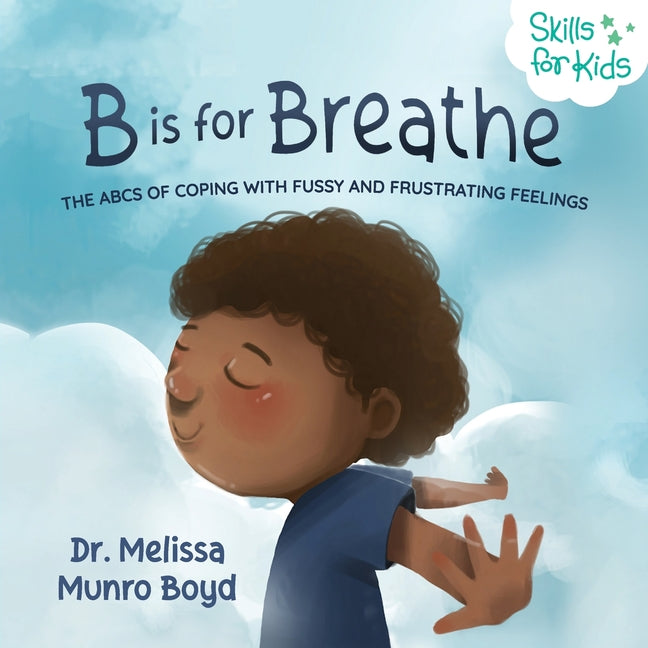 B is for Breathe: The ABCs of Coping with Fussy and Frustrating Feelings - Ingram