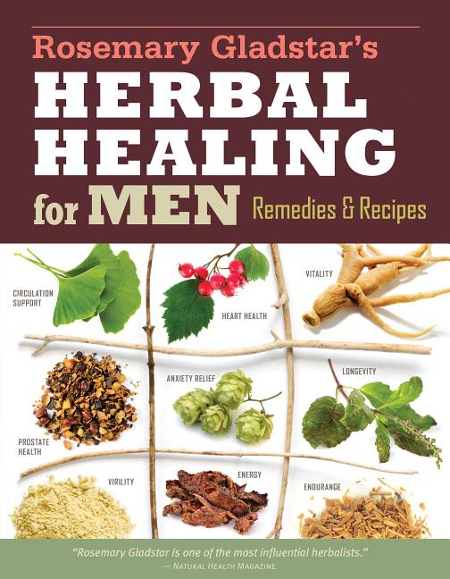 Rosemary Gladstar's Herbal Healing for Men: Remedies and Recipes for Circulation Support, Heart Health, Vitality, Prostate Health, Anxiety Relief, Lon - Ingram