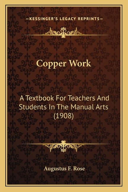 Copper Work: A Textbook for Teachers and Students in the Manual Arts (190a Textbook for Teachers and Students in the Manual Arts (1908) 8) - Ingram