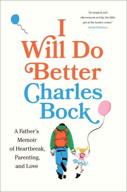 I Will Do Better: A Father's Memoir of Heartbreak, Parenting, and Love - Ingram
