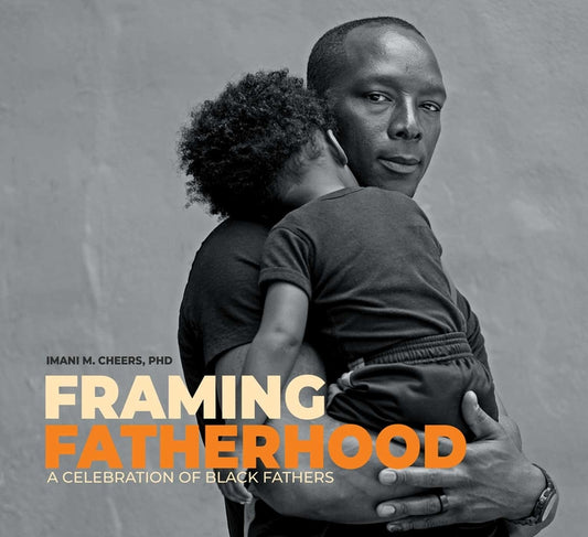 Framing Fatherhood: A Celebration of Black Fathers - Ingram