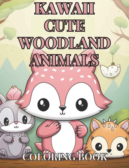 Kawaii Woodland Creatures Coloring Book: 50 Unique Cute Designs featuring Adorable Animals like Foxes, Owls, Rabbits, Hedgehogs, and Birds - Ingram