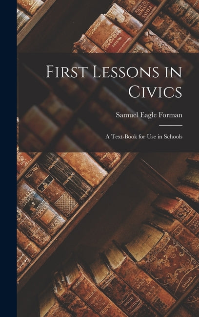 First Lessons in Civics: A Text-Book for Use in Schools - Ingram