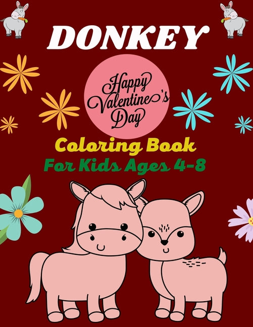 DONKEY Happy Valentine's Day Coloring Book For Kids Ages 4-8: Fun Kids Coloring Book Featuring With Funny, Cool And Realistic Donkey (Excellent gifts - Ingram