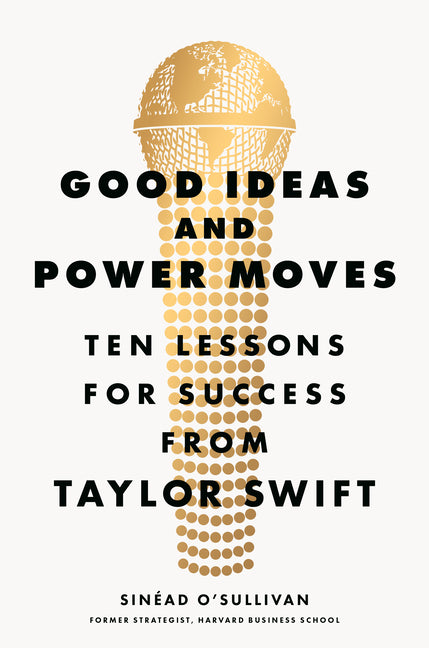 Good Ideas and Power Moves: Ten Lessons for Success from Taylor Swift - Ingram