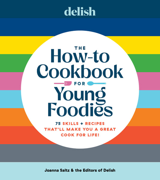 Delish the How-To Cookbook for Young Foodies: 75 Skills + Recipes That'll Make You a Great Cook for Life - Ingram
