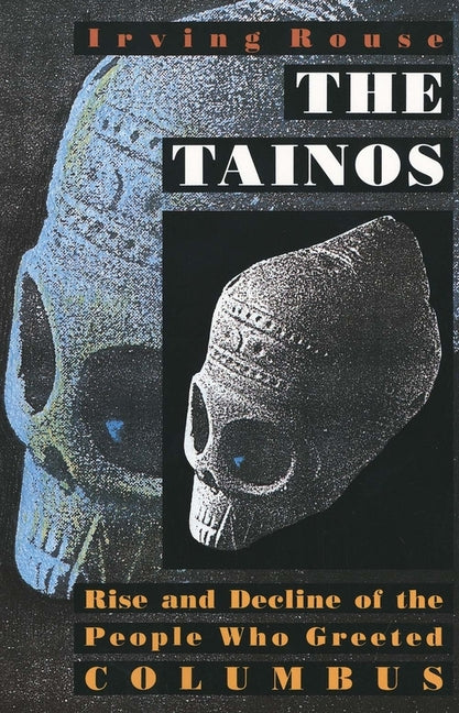 Tainos: Rise and Decline of the People Who Greeted Columbus (Revised) - Ingram