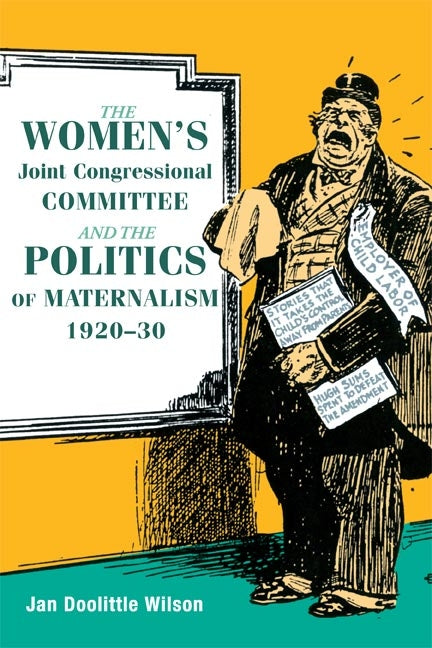 Women's Joint Congressional Committee and the Politics of Maternalism, 1920-30 - Ingram