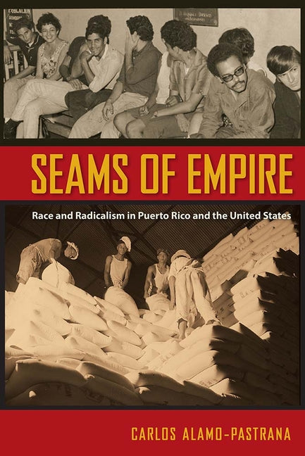 Seams of Empire: Race and Radicalism in Puerto Rico and the United States - Ingram