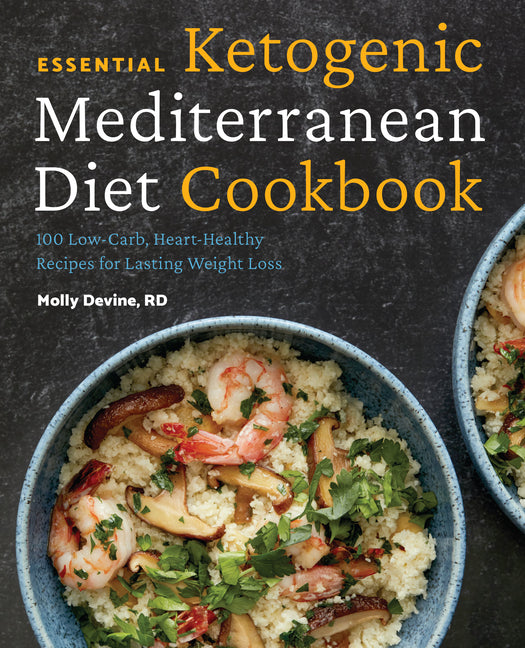 Essential Ketogenic Mediterranean Diet Cookbook: 100 Low-Carb, Heart-Healthy Recipes for Lasting Weight Loss - Ingram