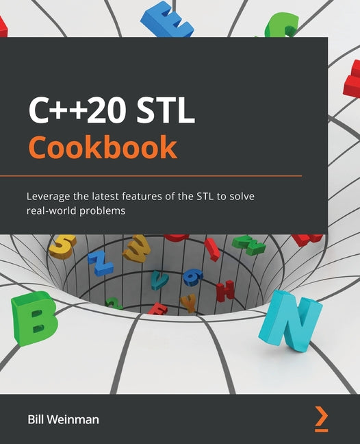 C++20 STL Cookbook: Leverage the latest features of the STL to solve real-world problems - Ingram