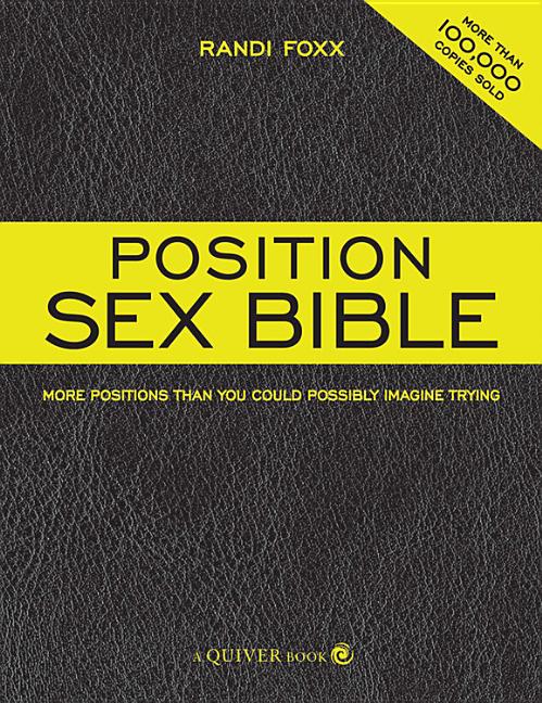 Position Sex Bible: More Positions Than You Could Possibly Imagine Trying - Ingram