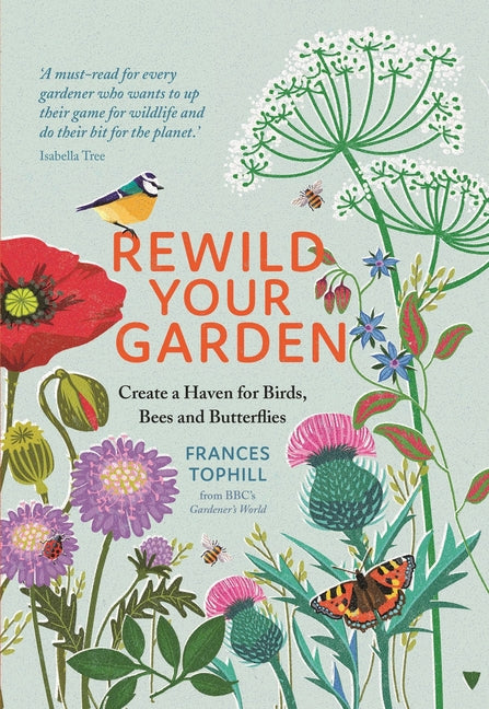 Rewild Your Garden: Create a Haven for Birds, Bees and Butterflies - Ingram