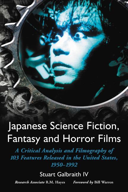 Japanese Science Fiction, Fantasy and Horror Films: A Critical Analysis and Filmography of 103 Features Released in the United States, 1950-1992 - Ingram