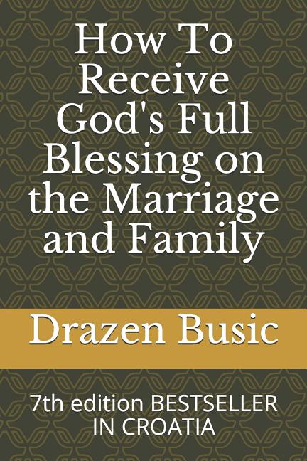 How To Receive God's Full Blessing on the Marriage and Family: 7th edition BESTSELLER IN CROATIA - Ingram