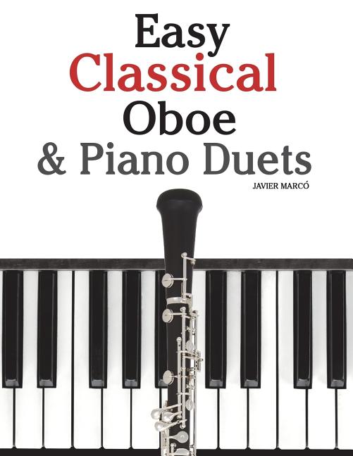 Easy Classical Oboe & Piano Duets: Featuring Music of Bach, Beethoven, Wagner, Handel and Other Composers - Ingram
