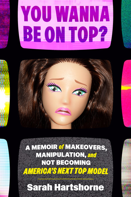 You Wanna Be on Top?: A Memoir of Makeovers, Manipulation, and Not Becoming America's Next Top Model - Ingram