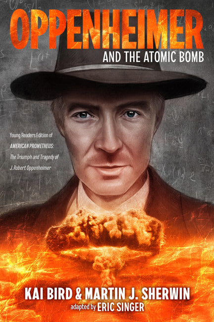 Oppenheimer and the Atomic Bomb: Young Readers Edition of American Prometheus: The Triumph and Tragedy of J. Robert Oppenheimer - Ingram