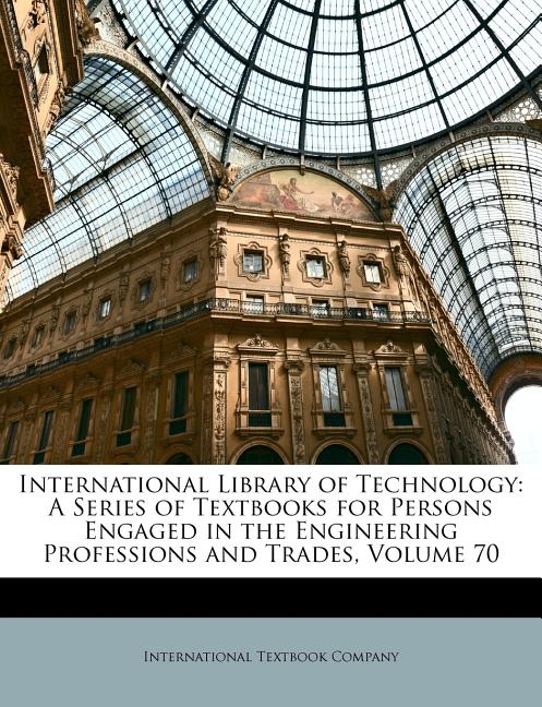 International Library of Technology: A Series of Textbooks for Persons Engaged in the Engineering Professions and Trades, Volume 70 - Ingram