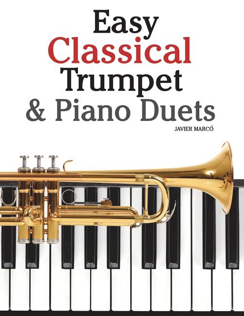 Easy Classical Trumpet & Piano Duets: Featuring Music of Bach, Grieg, Wagner, Strauss and Other Composers - Ingram