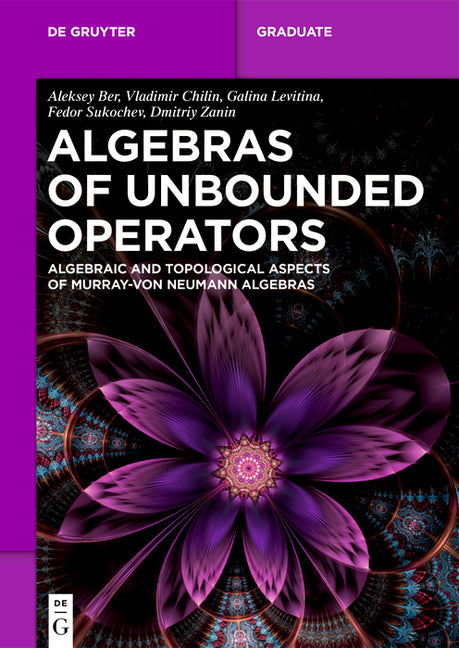 Algebras of Unbounded Operators: Algebraic and Topological Aspects of Murray-Von Neumann Algebras - Ingram
