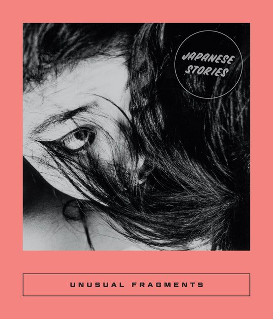 Unusual Fragments: 20th Century Japanese Fiction - Ingram