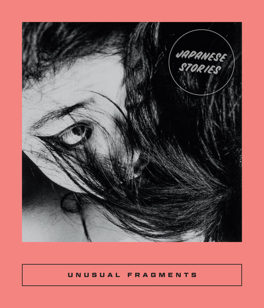 Unusual Fragments: 20th Century Japanese Fiction - Ingram